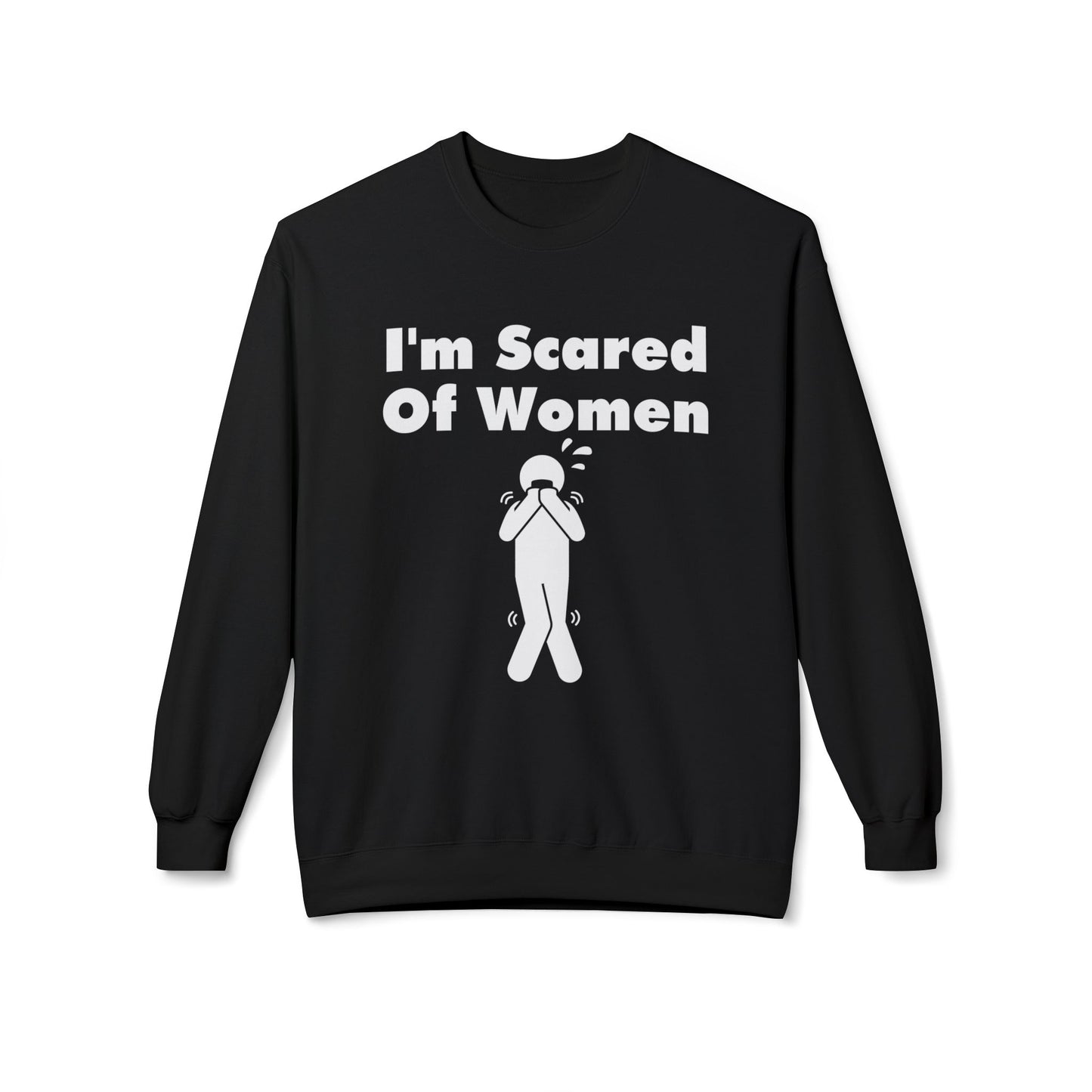 I'm Scared Of Women Sweatshirt