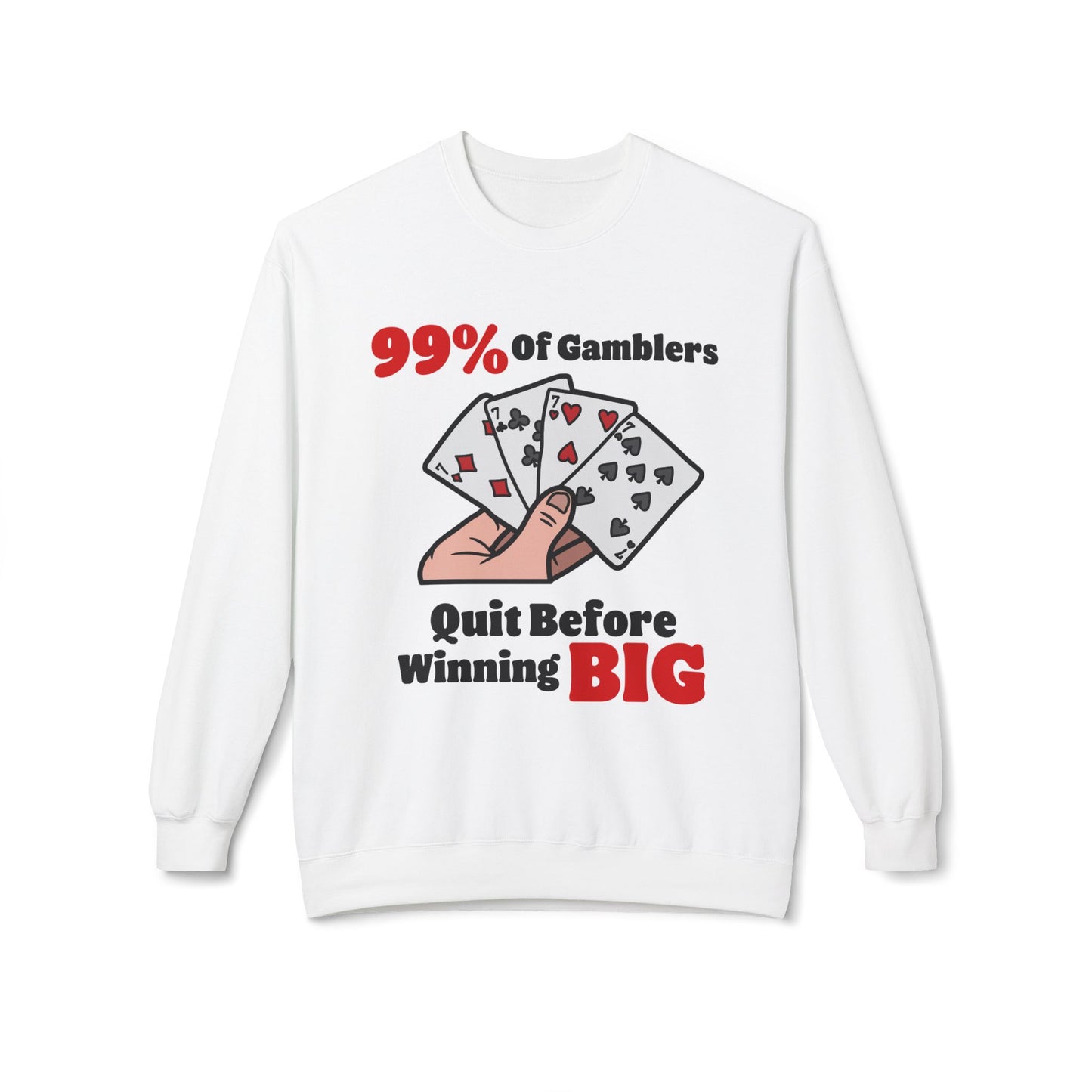 99% of Gamblers Quit Sweatshirt