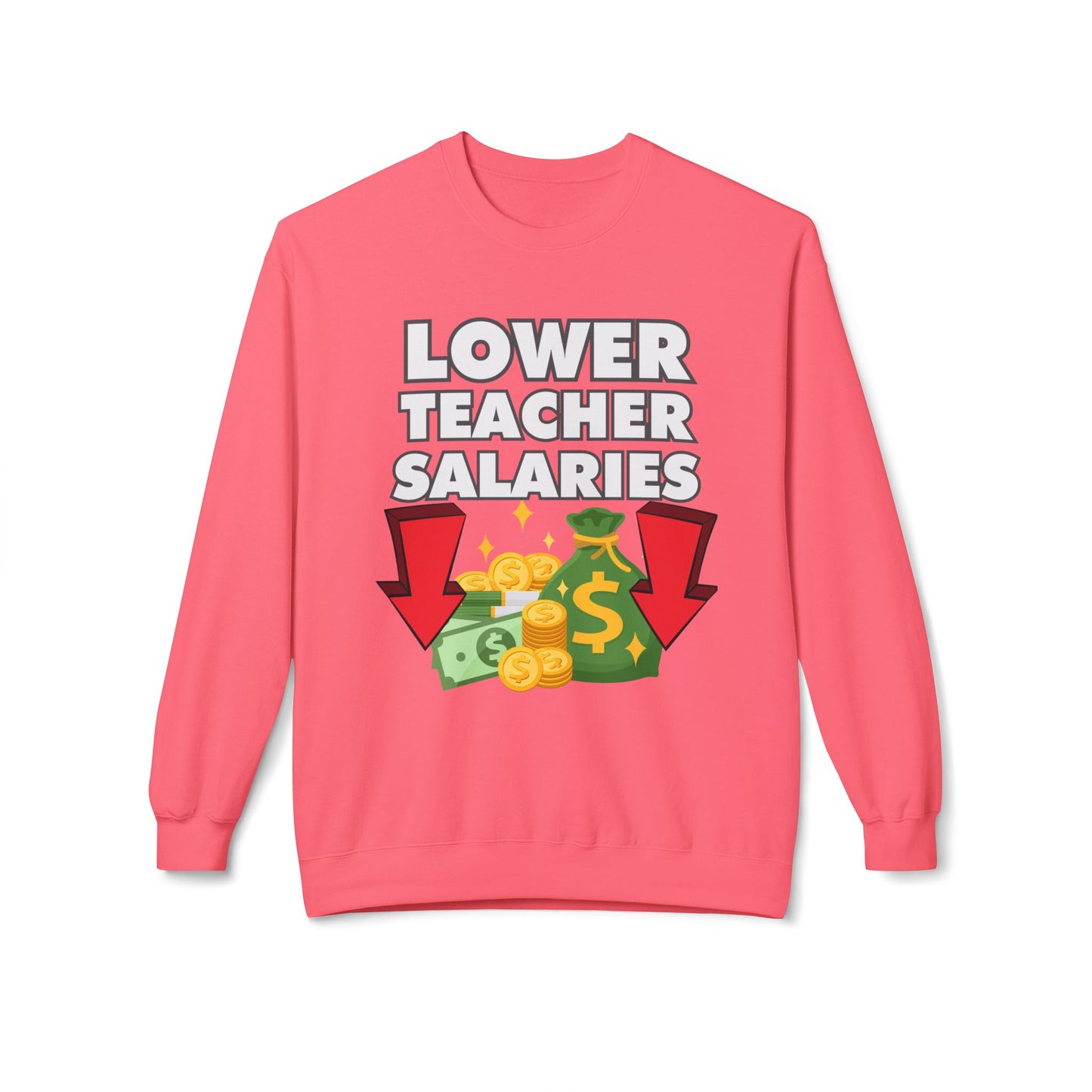 Lower Teacher Salaries Sweatshirt