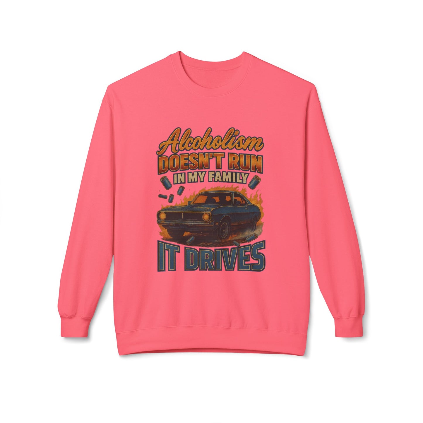 Alcoholism Doesn't Run In My Family Sweatshirt