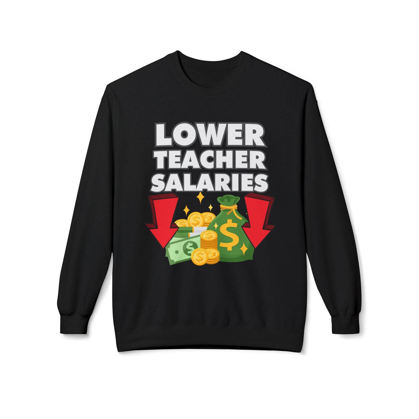 Lower Teacher Salaries Sweatshirt