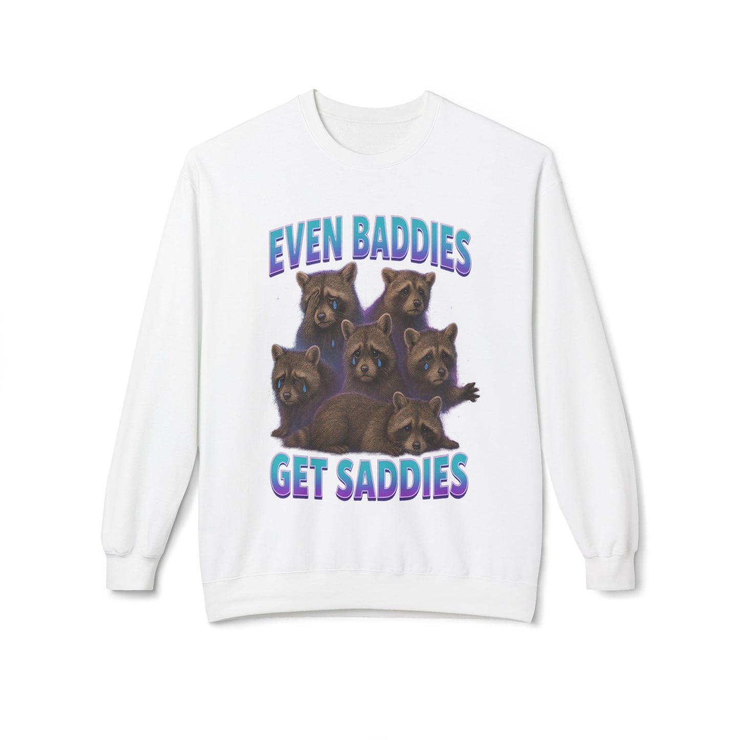 Even Baddies Get Saddies Sweatshirt