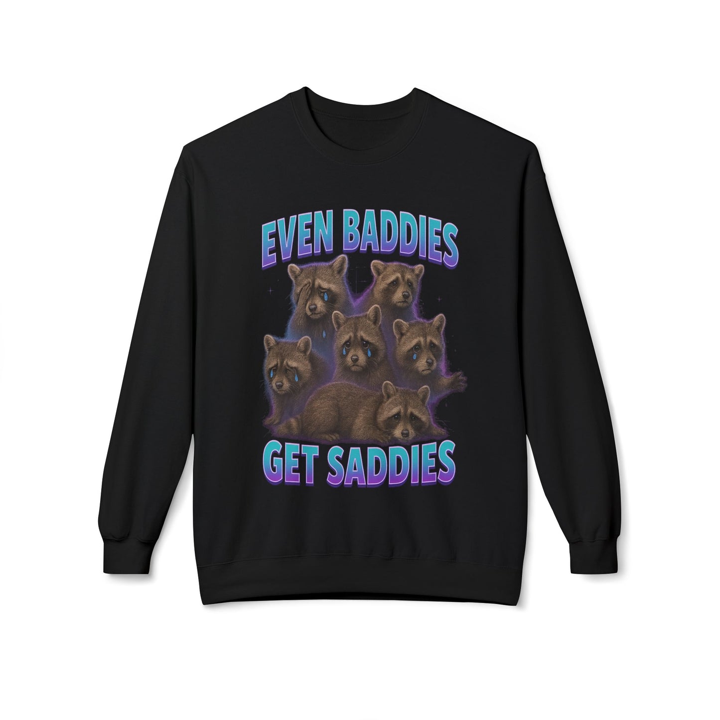 Even Baddies Get Saddies Sweatshirt