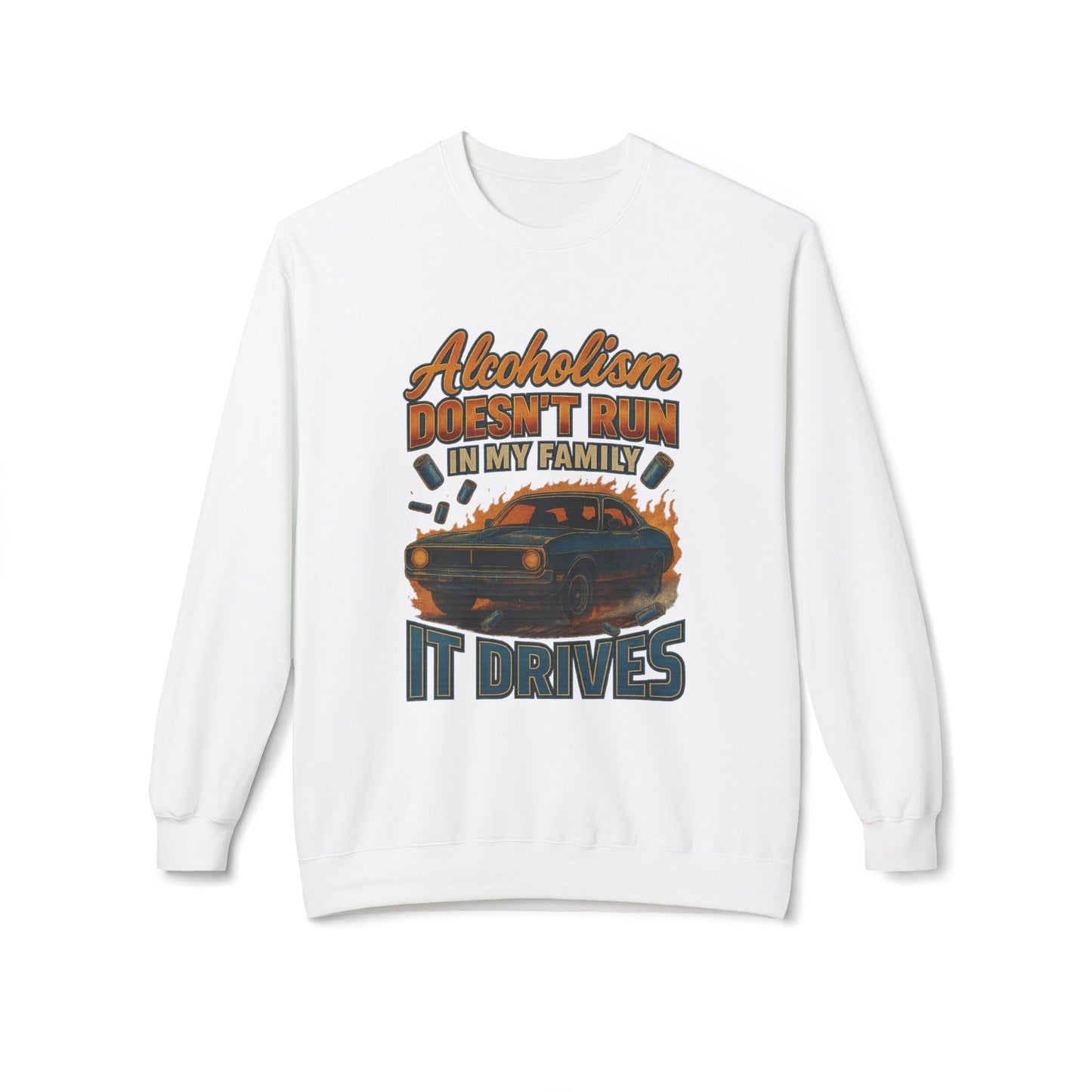 Alcoholism Doesn't Run In My Family Sweatshirt