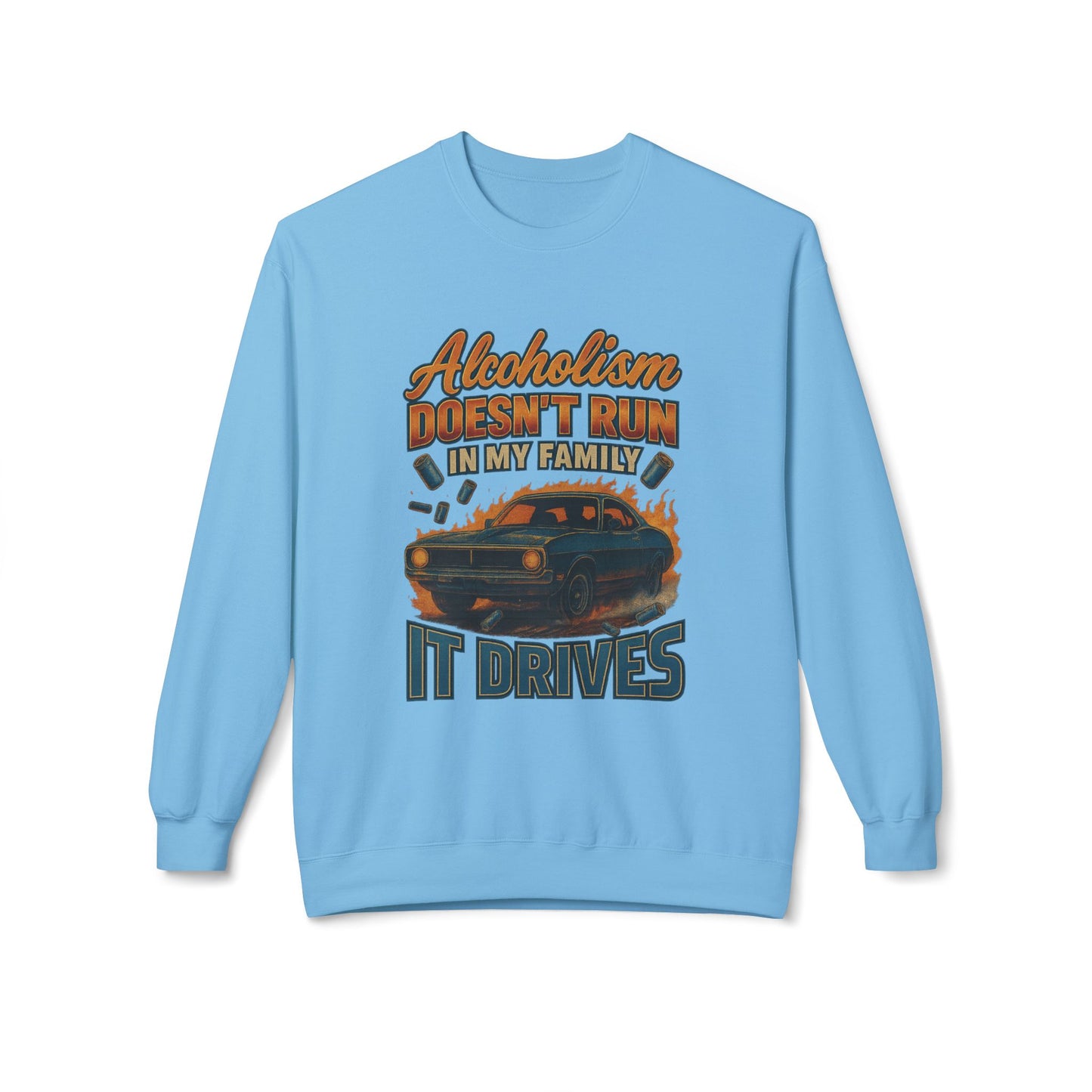 Alcoholism Doesn't Run In My Family Sweatshirt
