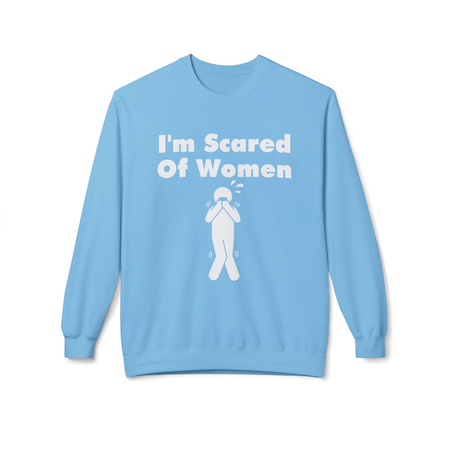I'm Scared Of Women Sweatshirt