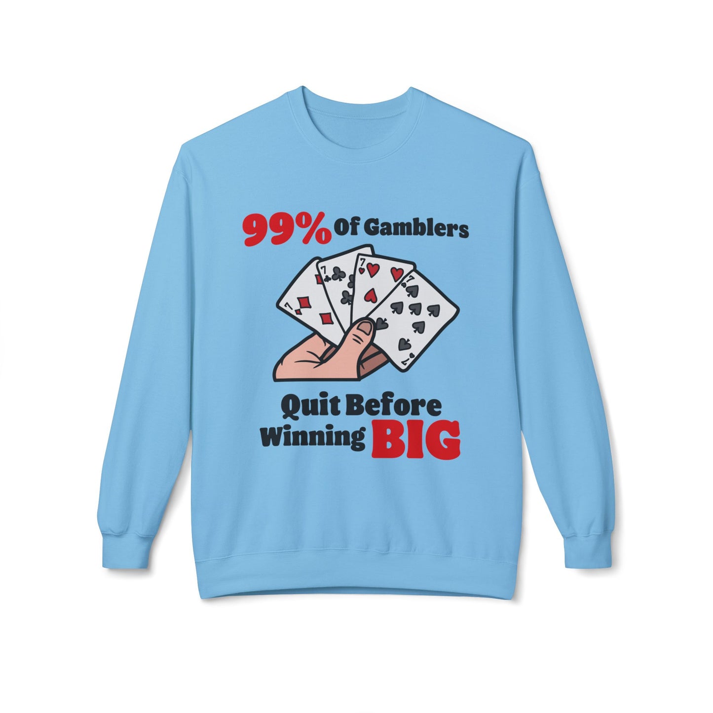 99% of Gamblers Quit Sweatshirt