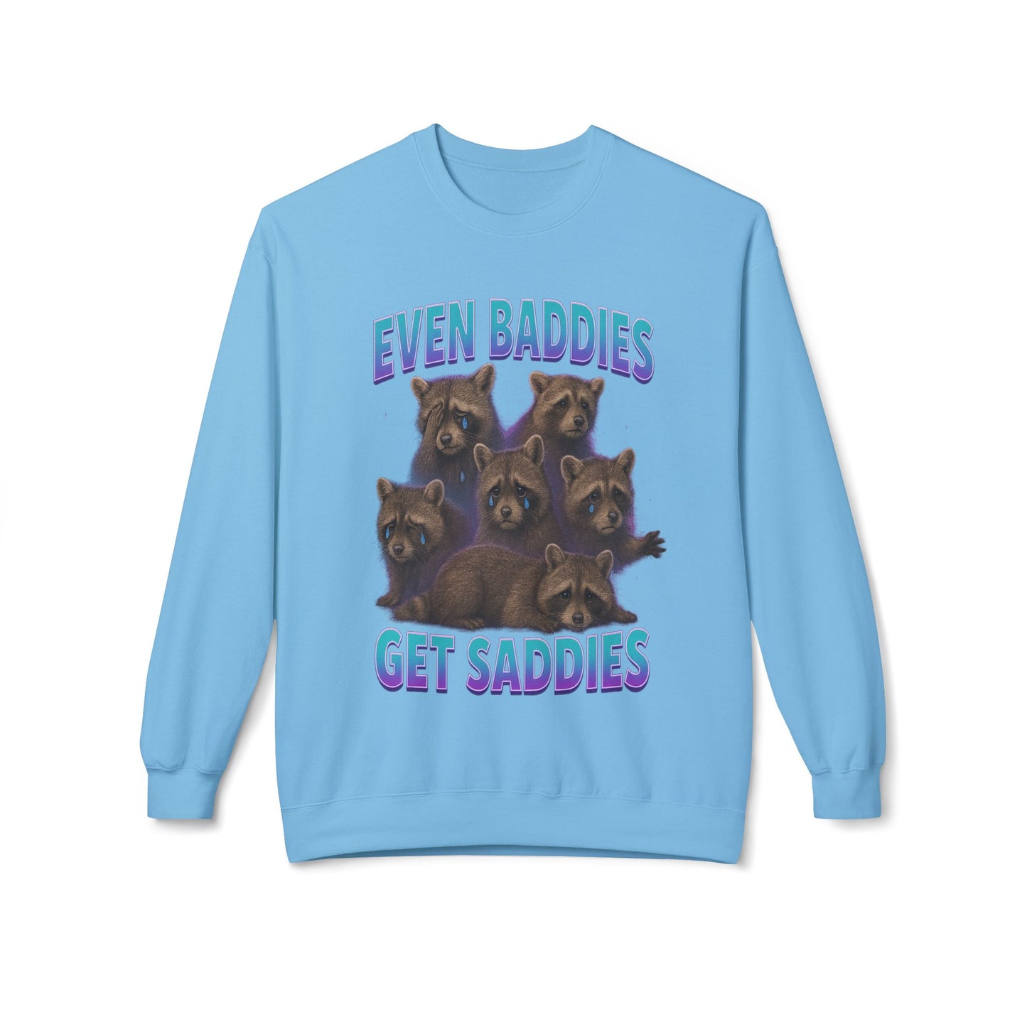 Even Baddies Get Saddies Sweatshirt