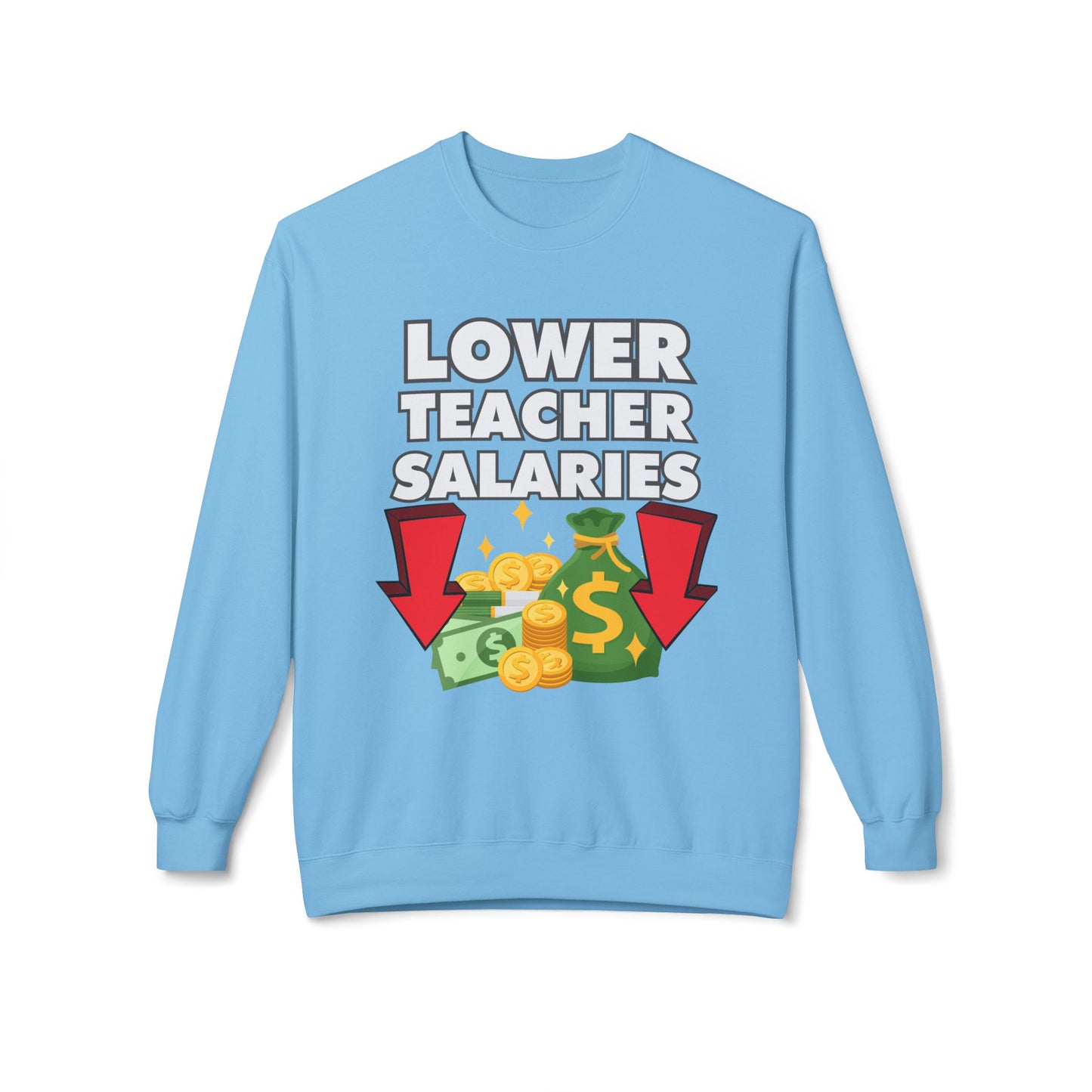 Lower Teacher Salaries Sweatshirt