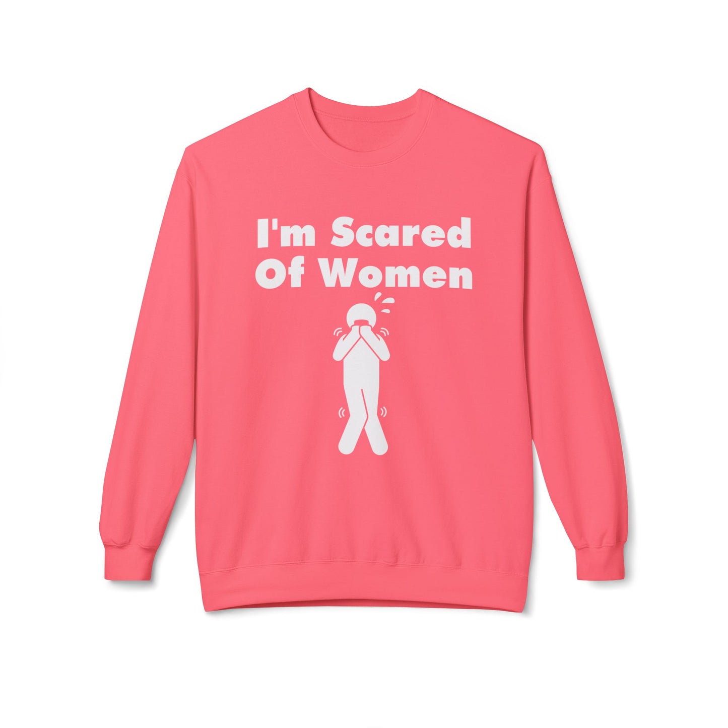 I'm Scared Of Women Sweatshirt