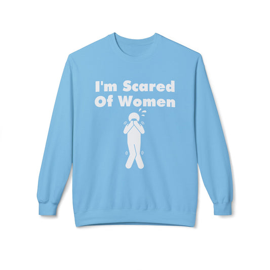 I'm Scared Of Women Sweatshirt