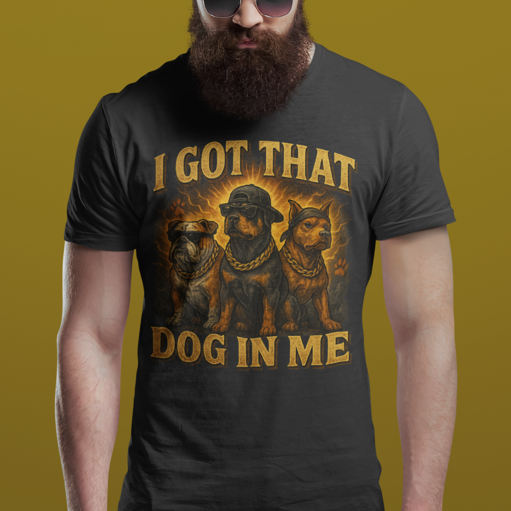 Got That Dog In Me T-Shirt