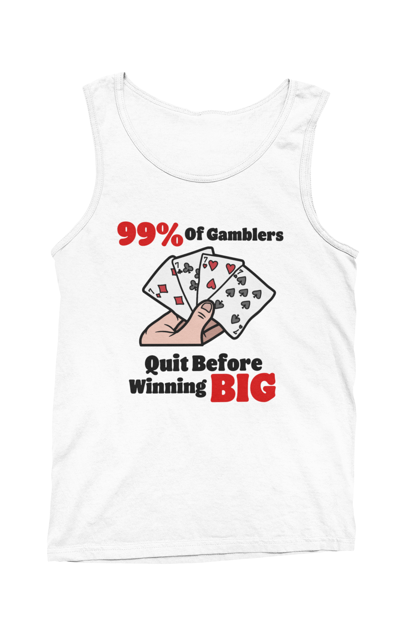99% Of Gamblers Quit Tank Top