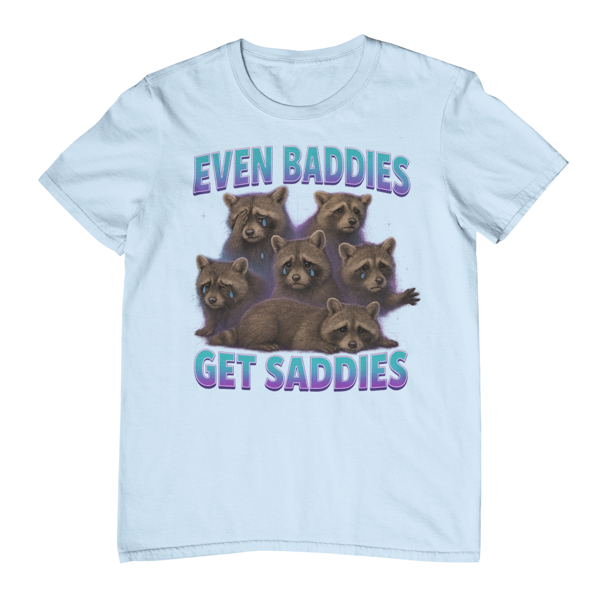 Even Baddies Get Saddies T-Shirt