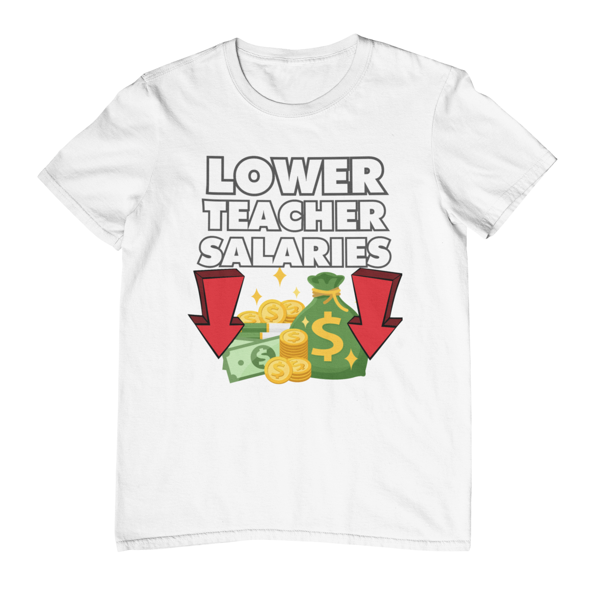 Lower Teacher Salaries T-Shirt