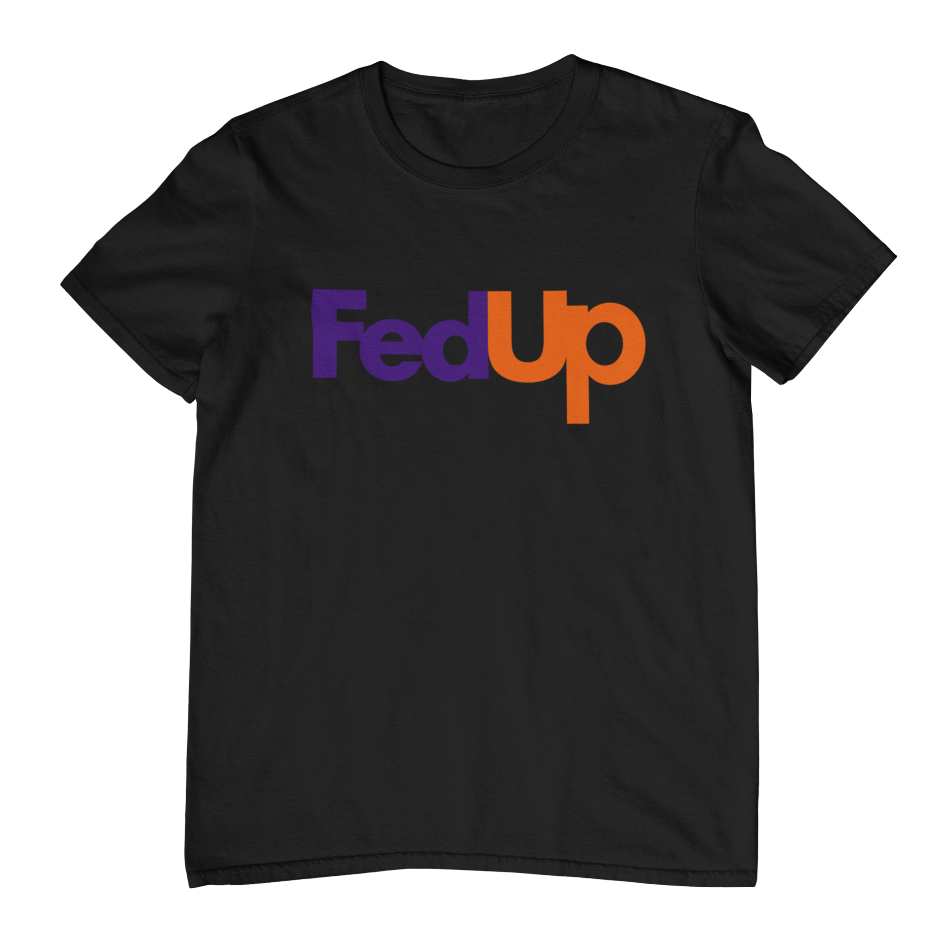 Fed Up T-Shirt