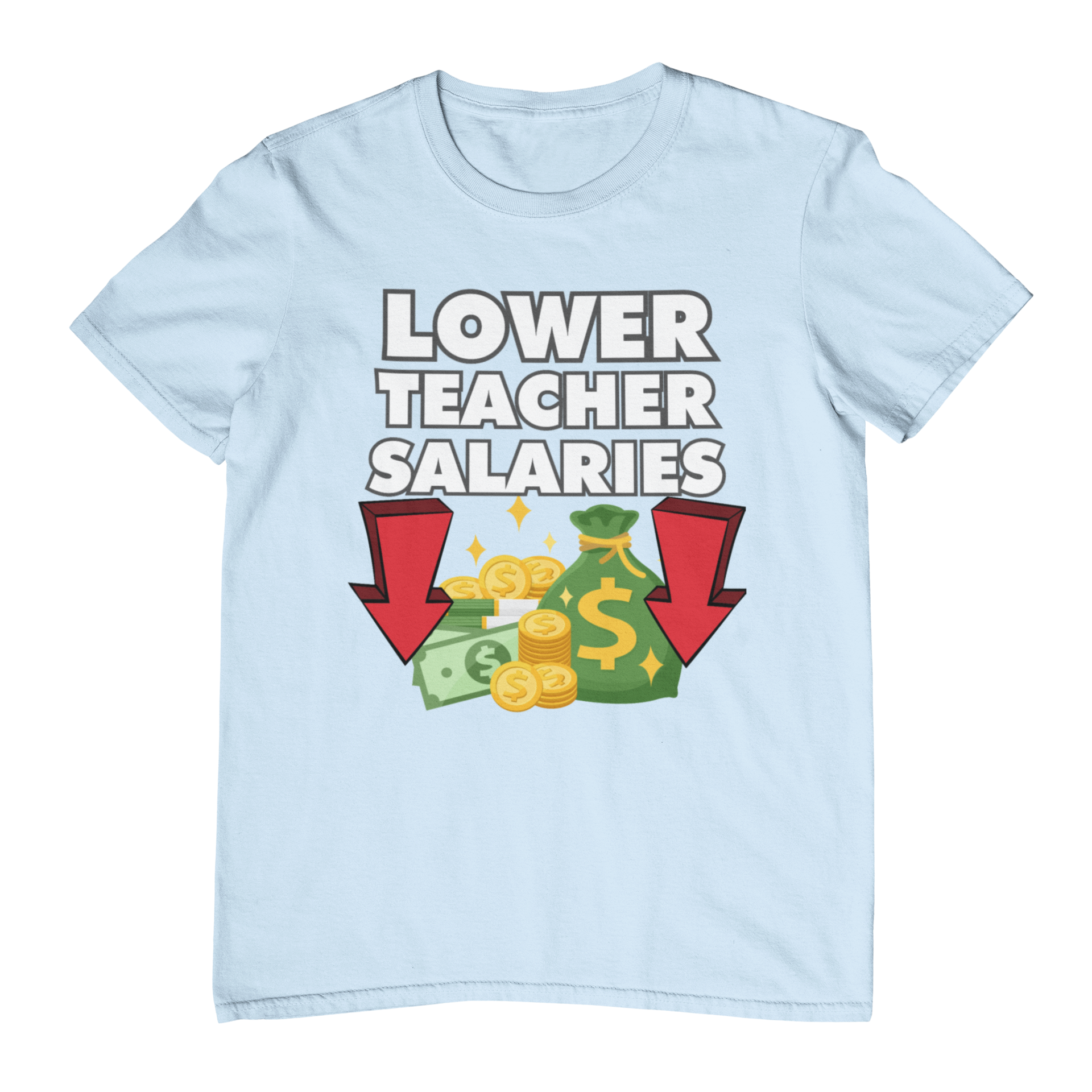 Lower Teacher Salaries T-Shirt