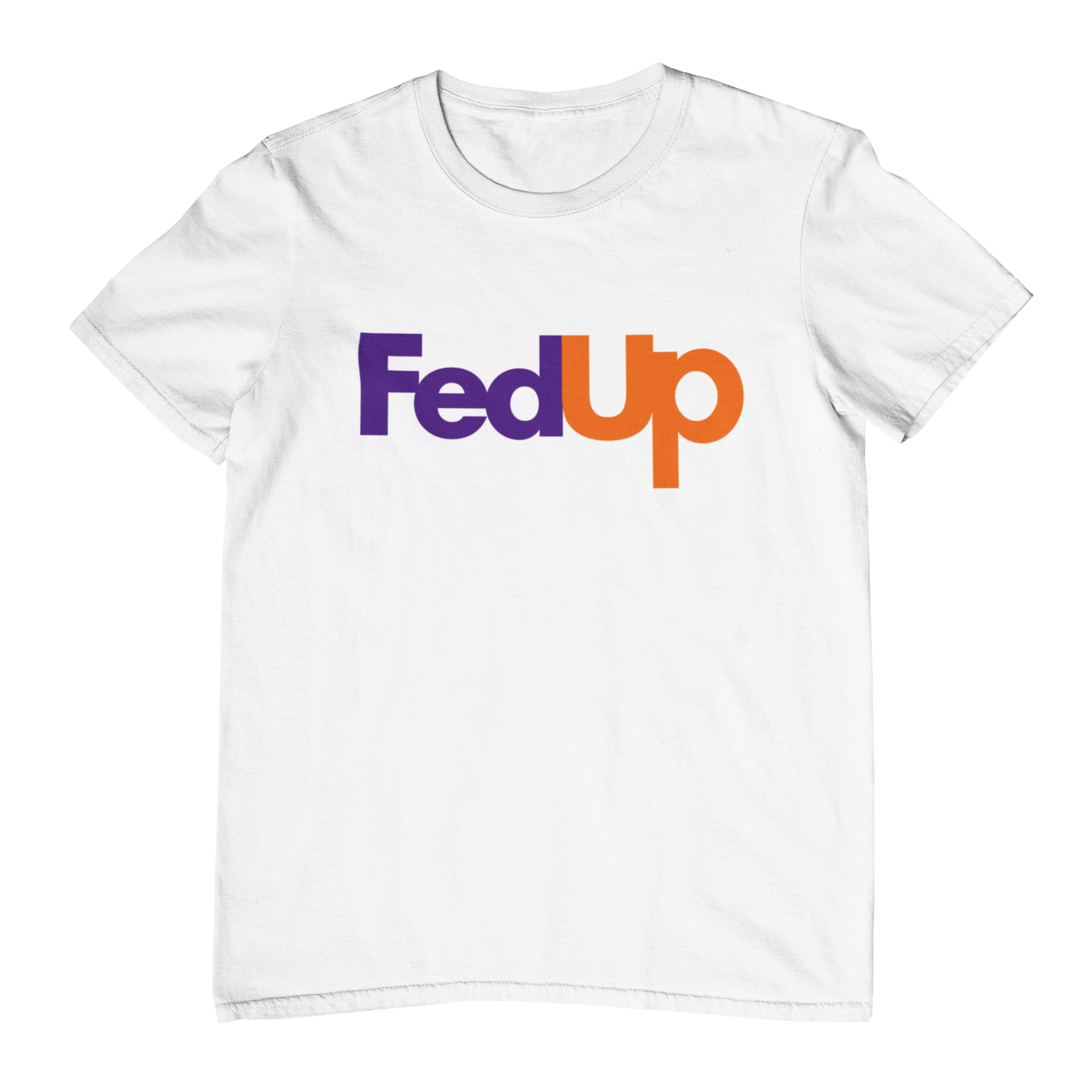 Fed Up T-Shirt