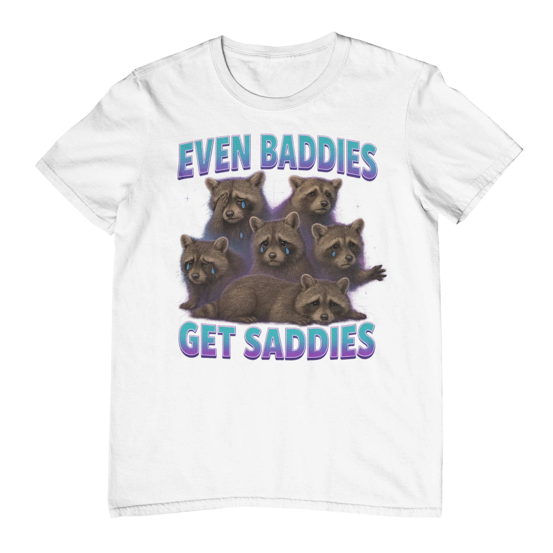 Even Baddies Get Saddies T-Shirt