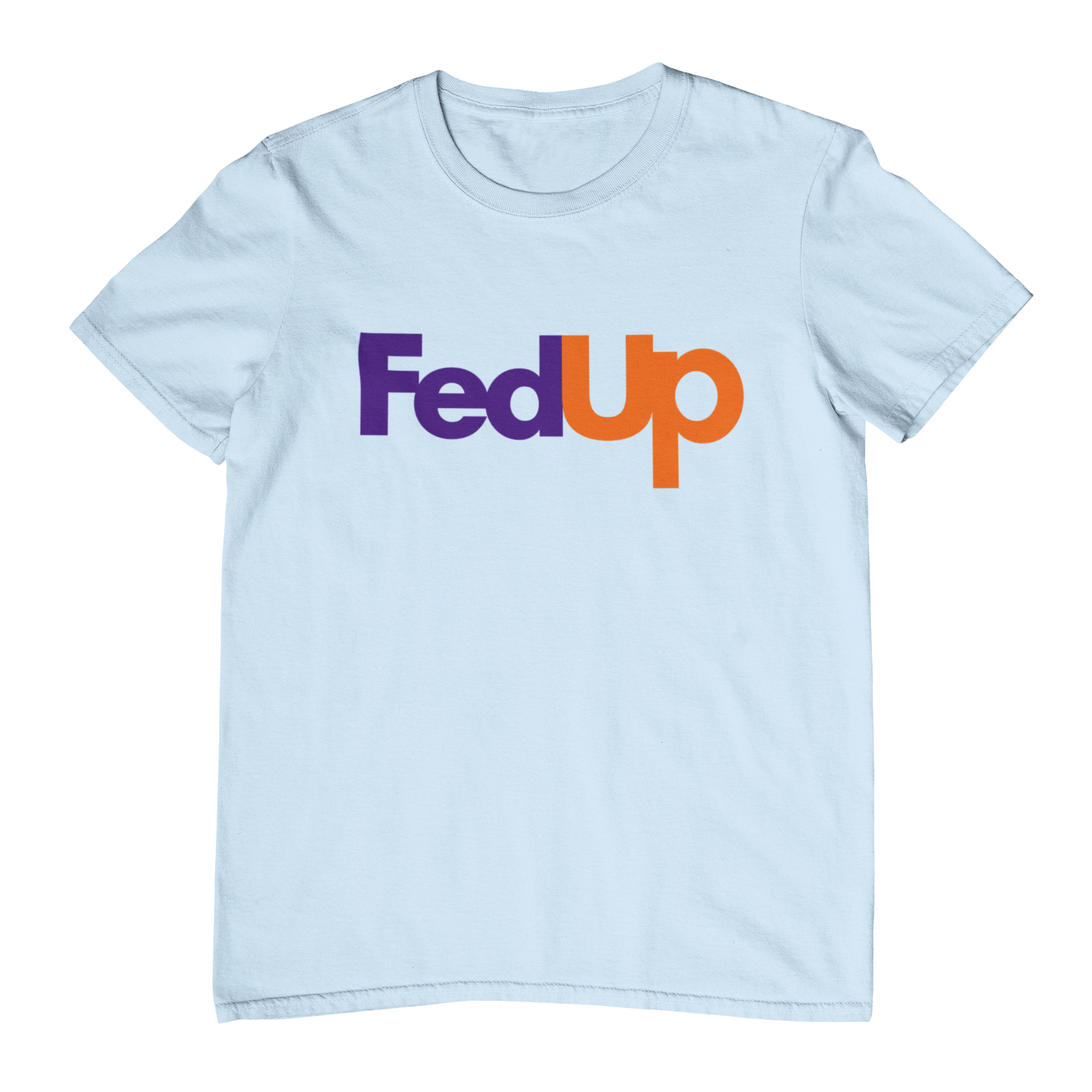 Fed Up T-Shirt